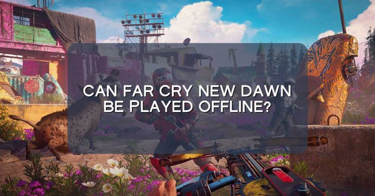 Can Far Cry New Dawn be played offline?