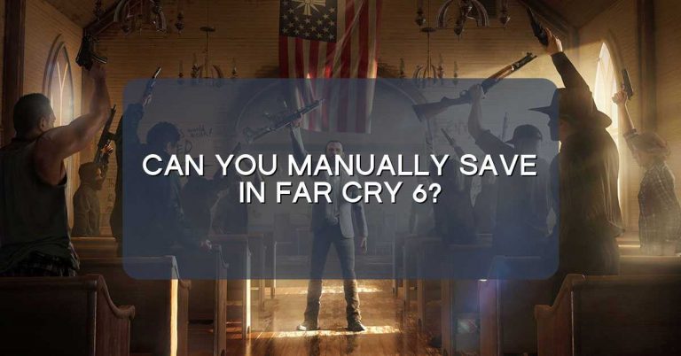 Can you manually save in Far Cry 6?