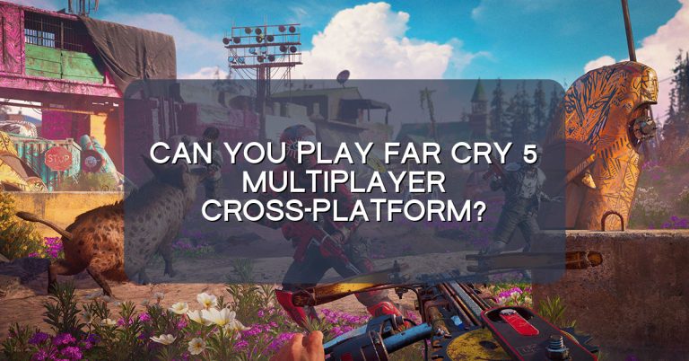 Can you play Far Cry 5 multiplayer cross-platform?