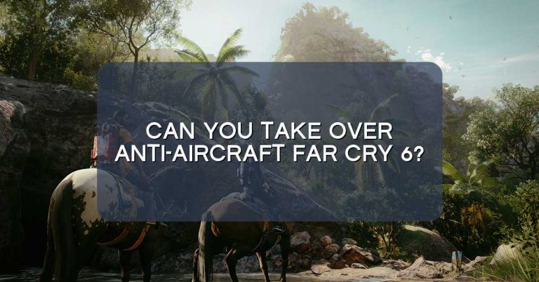 Can you take over anti-aircraft Far Cry 6?