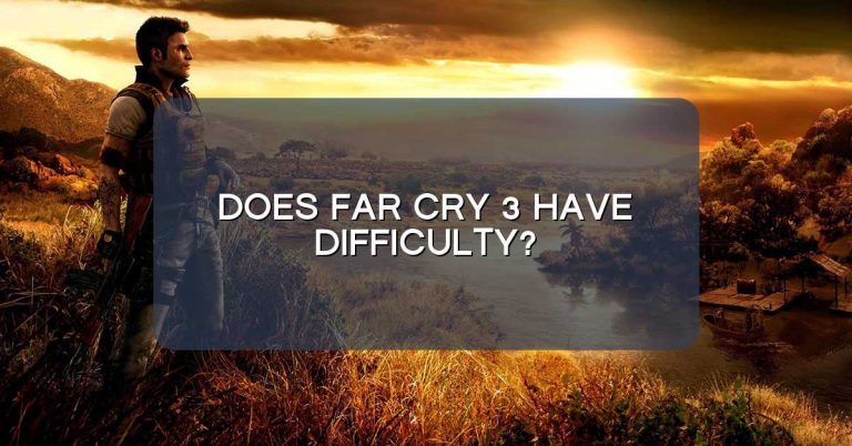 Does Far Cry 3 have difficulty?