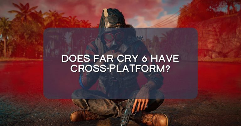 Does Far Cry 6 have cross-platform?