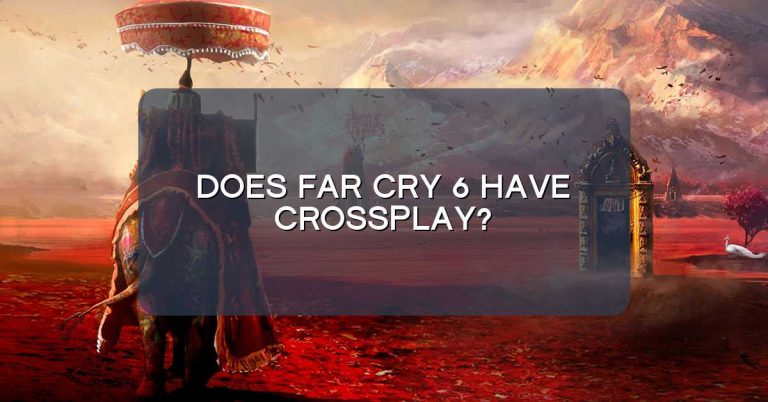 Does Far Cry 6 have Crossplay? – GAMINGSMITH.COM