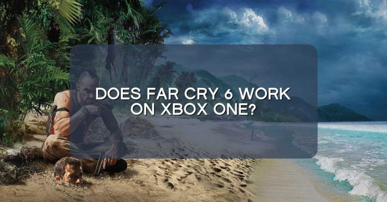 Does Far Cry 6 work on Xbox One?