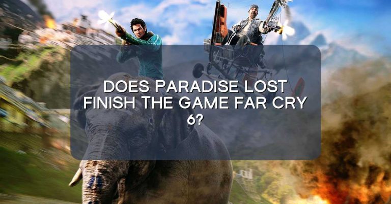 Does Paradise Lost finish the game Far Cry 6?