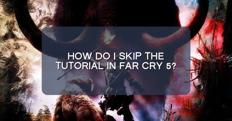 How do I skip the tutorial in Far Cry 5?