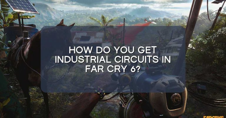 How do you get industrial circuits in Far Cry 6?
