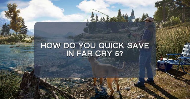 How do you quick save in Far Cry 5?