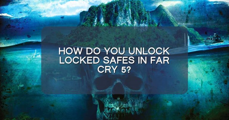 How do you unlock locked safes in Far Cry 5?
