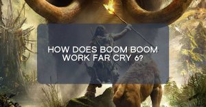 How does Boom Boom work Far Cry 6?