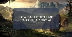 How fast does time pass in Far Cry 6?