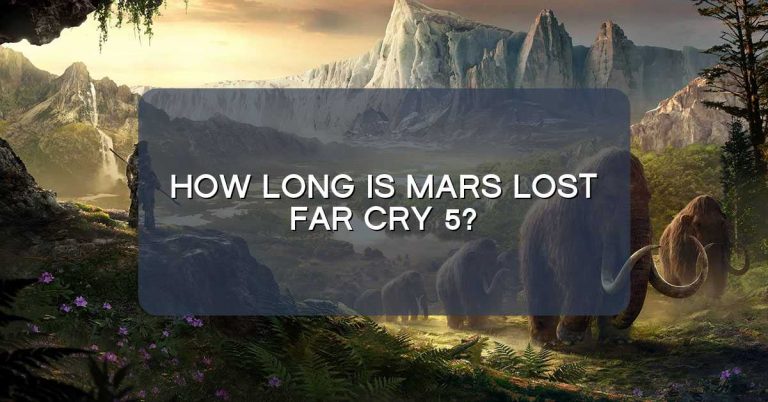 How long is Mars lost Far Cry 5?