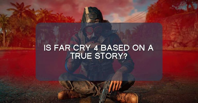 Is Far Cry 4 Based on a true story?