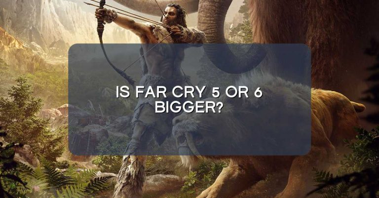 Is Far Cry 5 or 6 bigger?