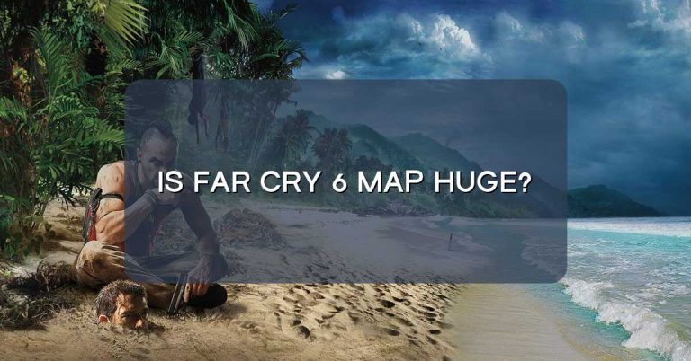 Is Far Cry 6 map Huge?