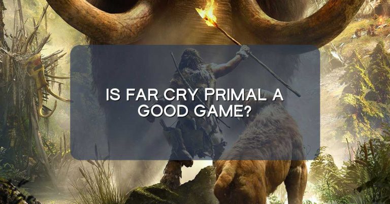 Is Far Cry Primal a good game?