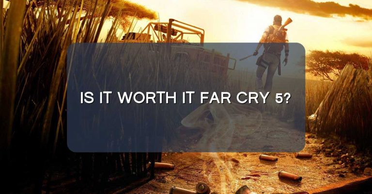 Is it worth it Far Cry 5?