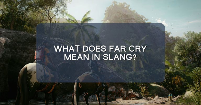 What does Far Cry mean in slang?