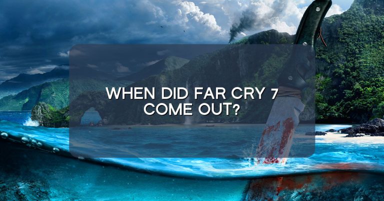 When did Far Cry 7 come out?