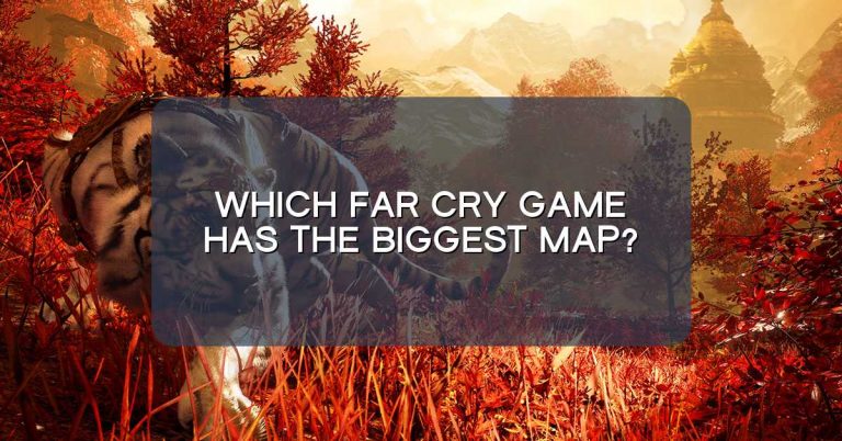 Which Far Cry game has the biggest map?
