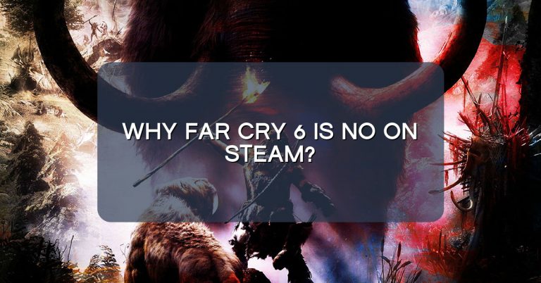 Why Far Cry 6 is no on Steam?