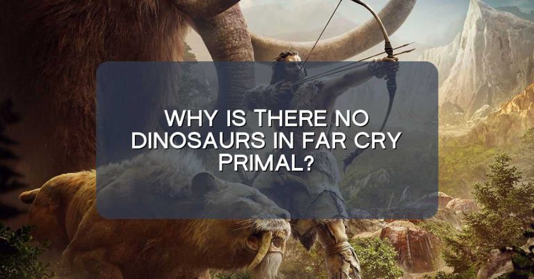 Why is there no dinosaurs in Far Cry Primal?