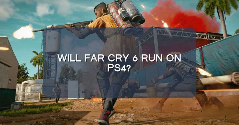 Will Far Cry 6 run on PS4?
